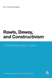 Rawls, Dewey, and Constructivism: On the Epistemology of Justice - Eric Thomas Weber - cover