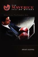 The Maverick Selling Method: Simplifying the Complex Sale - Brian Burns - cover