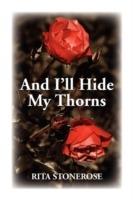And I'll Hide My Thorns - Rita Stonerose - cover