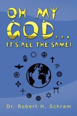 Oh My God... It's All the Same! - Robert H Schram - cover