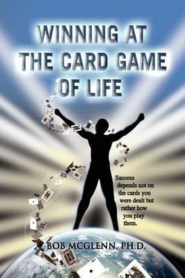 Winning at the Card Game of Life - Bob Ph D McGlenn - cover