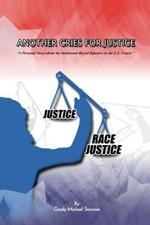 Another Cries for Justice: ''A Personal Story about the Intentional Racial Injustice in the U.S. Courts''