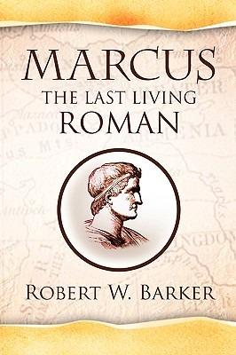 Marcus the Last Living Roman - Robert W Barker - cover