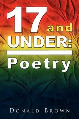 17 and Under: Poetry - Donald Brown - cover