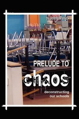 Prelude to Chaos - John V Patrick - cover
