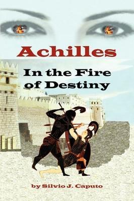 Achilles: In the Fire of Destiny - Silvio J Caputo - cover