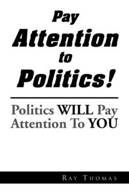 Pay Attention to Politics! - Ray Thomas - cover