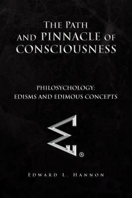 The Path and Pinnacle of Consciousness - Edward L Hannon - cover
