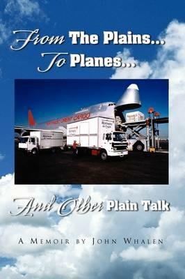 From the Plains...to Planes...and Other Plain Talk - John Whalen - cover