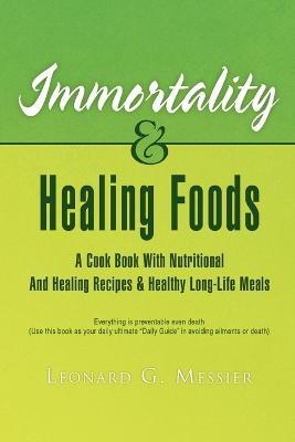 Immortality & Healing Foods - Leonard G Messier - cover