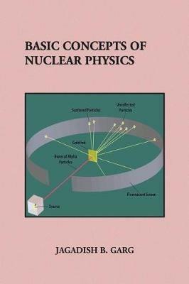Basic Concepts of Nuclear Physics - Jagadish B Garg - cover