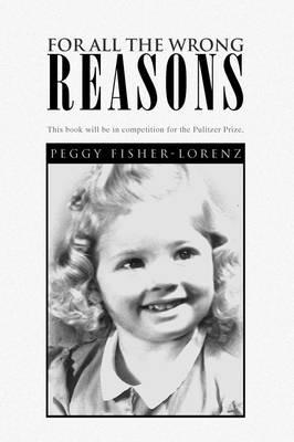 For All the Wrong Reasons - Peggy Fisher-Lorenz - cover