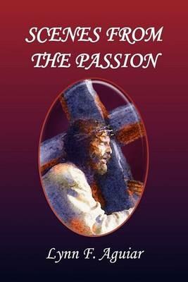 Scenes from the Passion - Lynn F Aguiar - cover