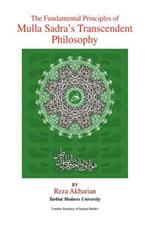 The Fundamental Principles of Mulla Sadra's Transcendent Philosophy