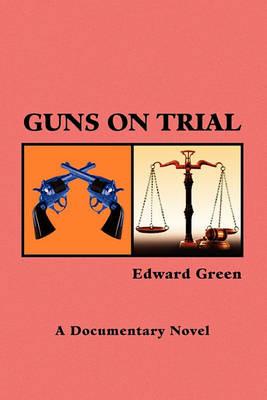 Guns on Trial - Edward Green - cover