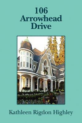106 Arrowhead Drive - Kathleen Rigdon Highley - cover