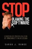Stop Blaming the Software: ''Corporate Profiling for It Project Success'' - Sarah J Runge - cover