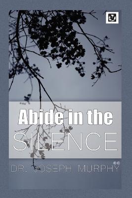 Abide in the Silence - Joseph Murphy - cover