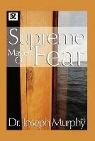 Supreme Mastery of Fear - Joseph Murphy - cover