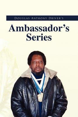 Douglas Anthony Driver's Ambassador's Series - Doug A Driver - cover