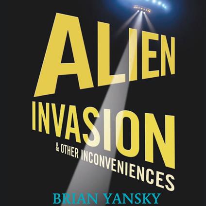 Alien Invasion & Other Inconveniences