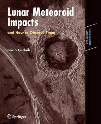 Lunar Meteoroid Impacts and How to Observe Them - Brian Cudnik - cover