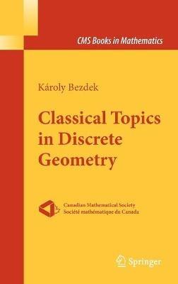 Classical Topics in Discrete Geometry - Károly Bezdek - cover