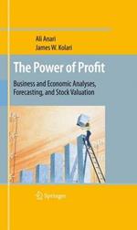 The Power of Profit: Business and Economic Analyses, Forecasting, and Stock Valuation