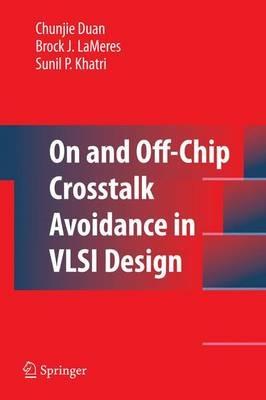 On and Off-Chip Crosstalk Avoidance in VLSI Design - Chunjie Duan,Brock J. LaMeres - cover