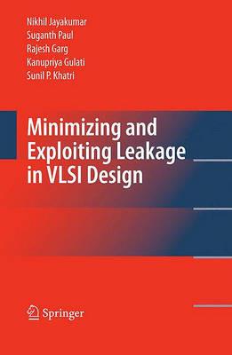 Minimizing and Exploiting Leakage in VLSI Design - Nikhil Jayakumar,Suganth Paul,Rajesh Garg - cover