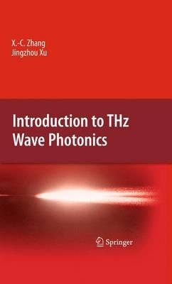 Introduction to THz Wave Photonics - Xi-Cheng Zhang,Jingzhou Xu - cover