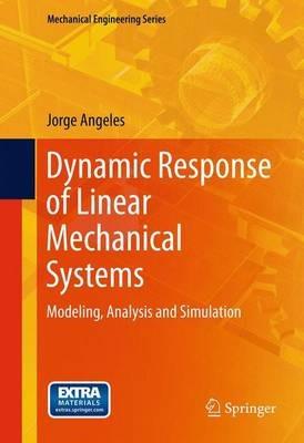 Dynamic Response of Linear Mechanical Systems: Modeling, Analysis and Simulation - Jorge Angeles - cover