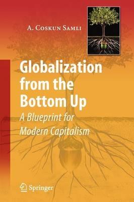 Globalization from the Bottom Up: A Blueprint for Modern Capitalism - A. Coskun Samli - cover