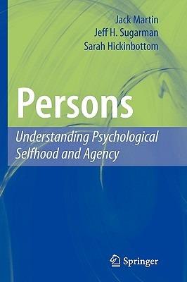 Persons: Understanding Psychological Selfhood and Agency - Jack Martin,Jeff H. Sugarman,Sarah Hickinbottom - cover