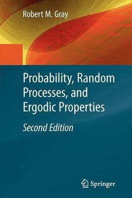 Probability, Random Processes, and Ergodic Properties - Robert M. Gray - cover