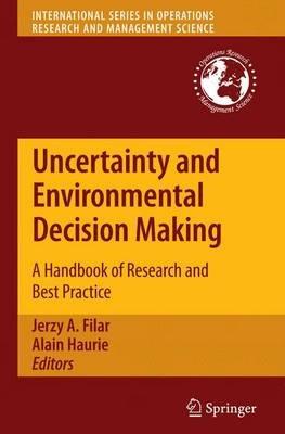 Uncertainty and Environmental Decision Making: A Handbook of Research and Best Practice - cover