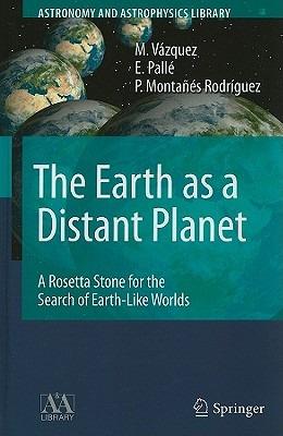 The Earth as a Distant Planet: A Rosetta Stone for the Search of Earth-Like Worlds - M. Vázquez,E. Pallé,P. Montañés Rodríguez - cover