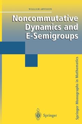 Noncommutative Dynamics and E-Semigroups - William Arveson - cover