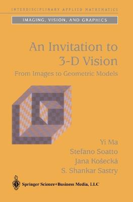 An Invitation to 3-D Vision: From Images to Geometric Models - Yi Ma,Stefano Soatto,Jana Kosecka - cover