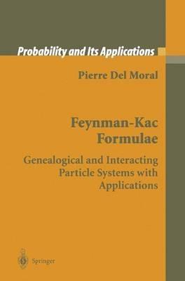 Feynman-Kac Formulae: Genealogical and Interacting Particle Systems with Applications - Pierre Del Moral - cover