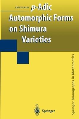 p-Adic Automorphic Forms on Shimura Varieties - Haruzo Hida - cover