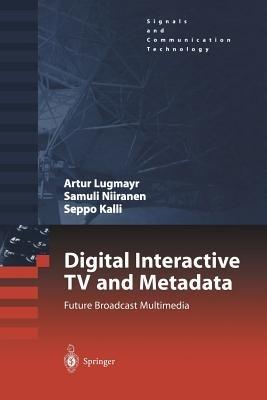 Digital Interactive TV and Metadata: Future Broadcast Multimedia - Arthur Lugmayr,Samuli Niiranen,Seppo Kalli - cover