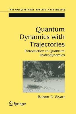Quantum Dynamics with Trajectories: Introduction to Quantum Hydrodynamics - Robert E. Wyatt - cover