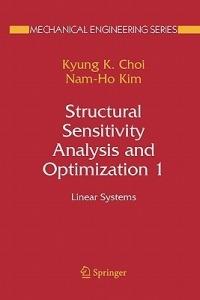 Structural Sensitivity Analysis and Optimization 1: Linear Systems - Kyung K. Choi,Nam-Ho Kim - cover