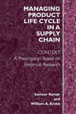 Managing Product Life Cycle in a Supply Chain: Context: A Prescription Based on  Empirical Research - Sameer Kumar,William A. Krob - cover