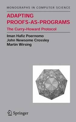 Adapting Proofs-as-Programs: The Curry--Howard Protocol - Iman Poernomo,John N. Crossley,Martin Wirsing - cover