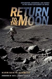 Return to the Moon: Exploration, Enterprise, and Energy in the Human Settlement of Space - Harrison Schmitt - cover