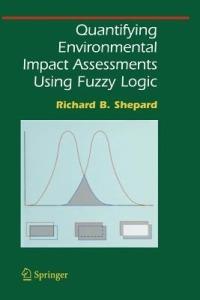 Quantifying Environmental Impact Assessments Using Fuzzy Logic - Richard B. Shepard - cover