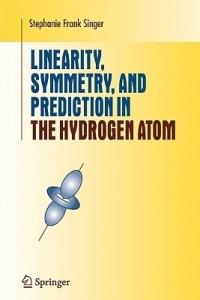 Linearity, Symmetry, and Prediction in the Hydrogen Atom - Stephanie Frank Singer - cover