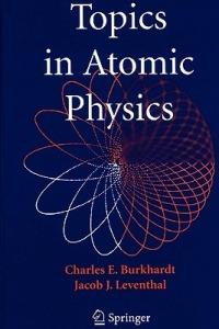 Topics in Atomic Physics - Charles E. Burkhardt,Jacob J. Leventhal - cover